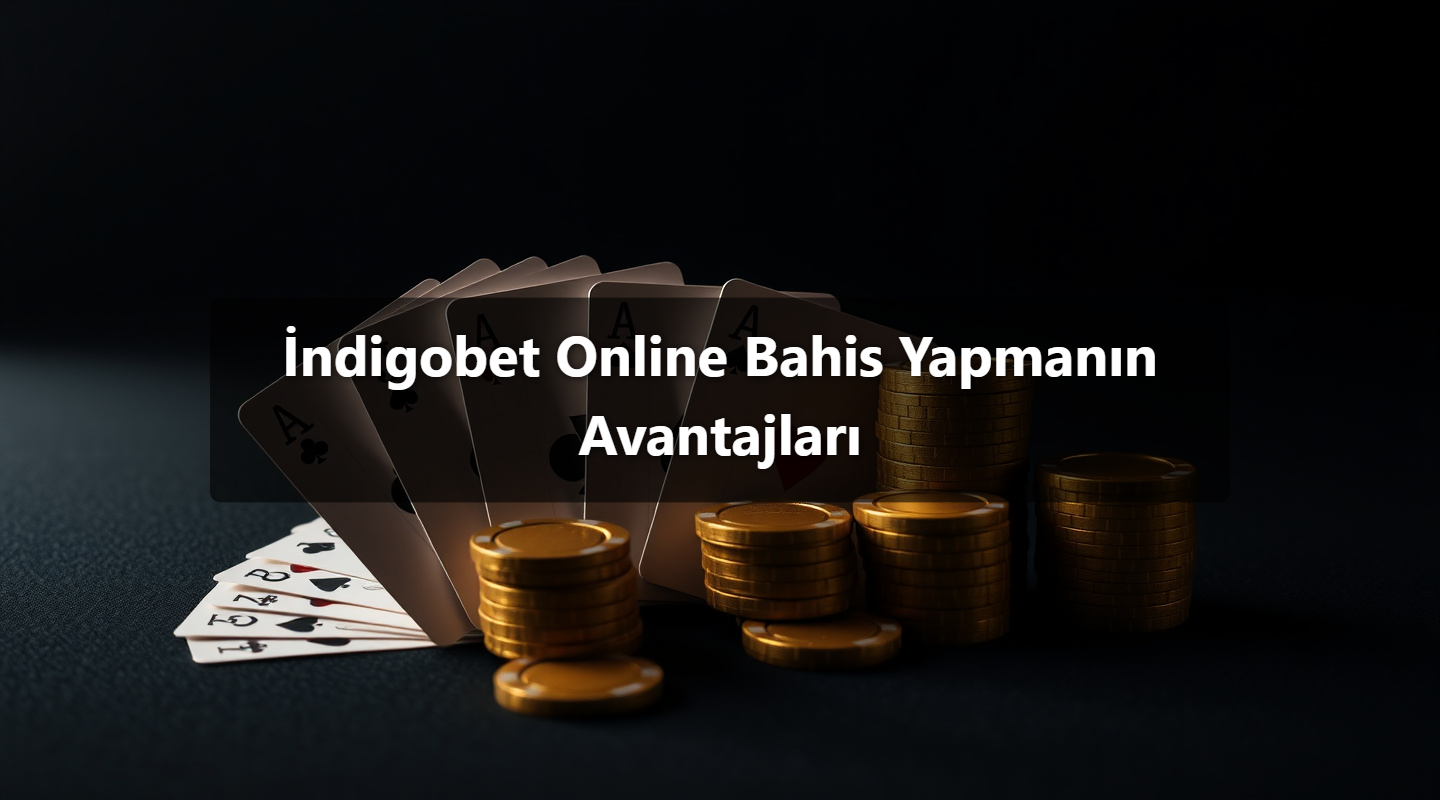 İndigobet Online Bahis Yapmanın Avantajları